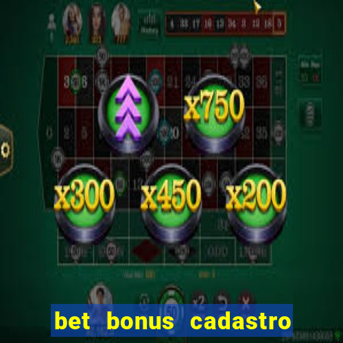 bet bonus cadastro sem deposito